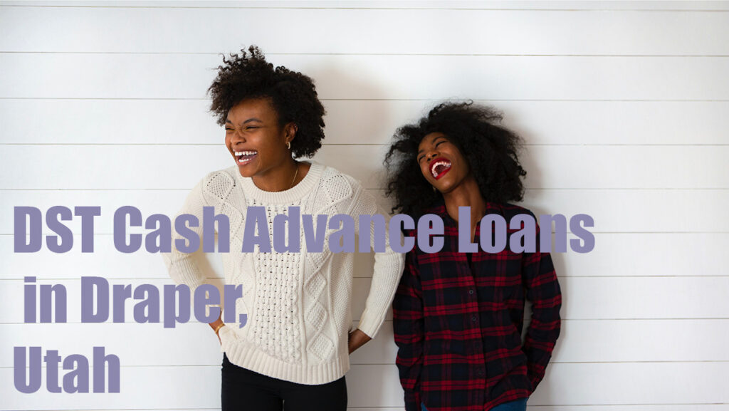 DST Cash Advance Loans in Draper, UT 84020