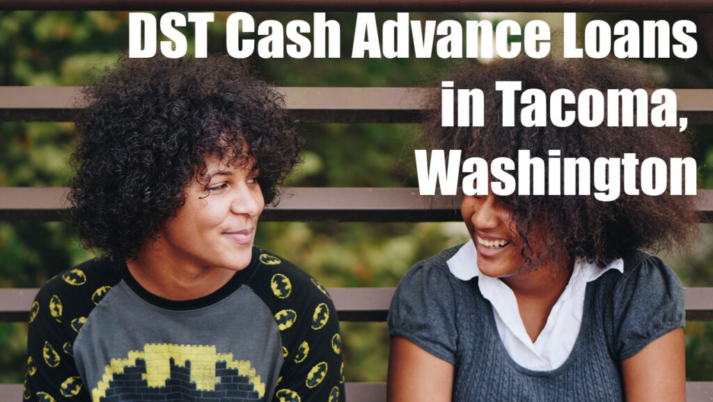 DST Cash Advance Loans in Tacoma, WA 98402
