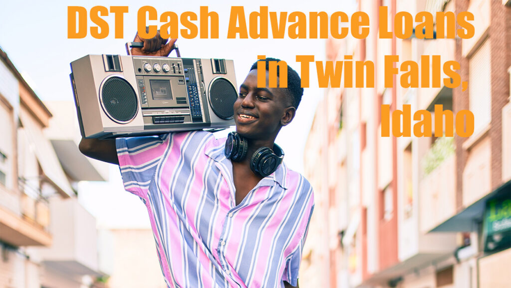DST Cash Advance Loans in Twin Falls, ID 83301